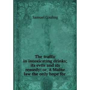  in intoxicating drinks; its evils and its remedy or, A Maine law 