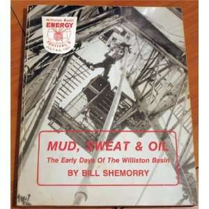   & Oil the Early Days of the Williston Basin Bill Shemorry Books
