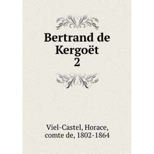   de KergoÃ«t. 2 Horace, comte de, 1802 1864 Viel Castel Books