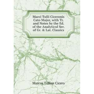 Marci Tulli Ciceronis Cato Major, with Tr. and Notes by the Ed. of the 