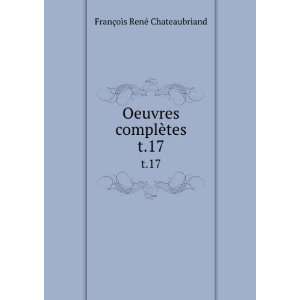   Oeuvres complÃ¨tes. t.17 FranÃ§ois RenÃ© Chateaubriand Books