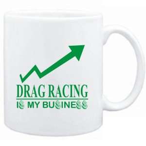  Mug White  Drag Racing  IS MY BUSINESS  Sports 