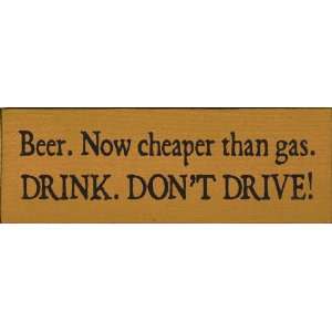   Now Cheaper Than Gas. Drink Dont Drive Wooden Sign