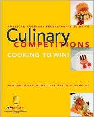 American Culinary Federations Guide to Culinary Competitions Cooking 