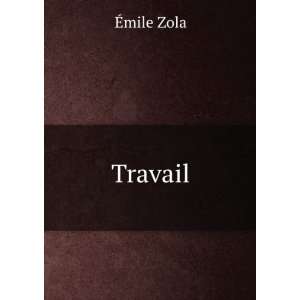  Travail Emile, 1840 1902 Zola Books