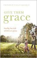 Give Them Grace Dazzling Your Elyse M. Fitzpatrick