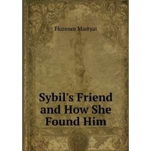 Sybils Friend and How She Found Him Florence Marryat  