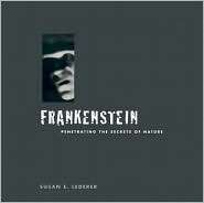 Frankenstein Penetrating the Secrets of Nature, (0813532000), Susan E 