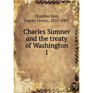  treaty of Washington. 1 Daniel Henry, 1835 1907 Chamberlain Books