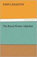 The Royal Picture Alphabet John Leighton