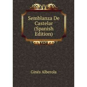  Semblanza De Castelar (Spanish Edition) GinÃ©s Alberola Books