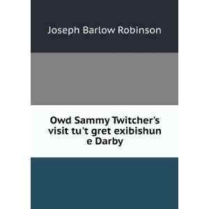   visit tut gret exibishun e Darby Joseph Barlow Robinson Books