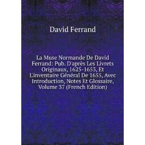   Notes Et Glossaire, Volume 37 (French Edition) David Ferrand Books
