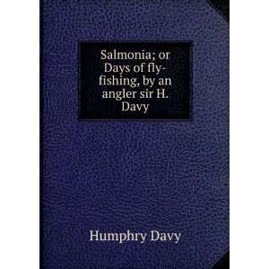   or Days of fly fishing, by an angler sir H. Davy Humphry Davy Books