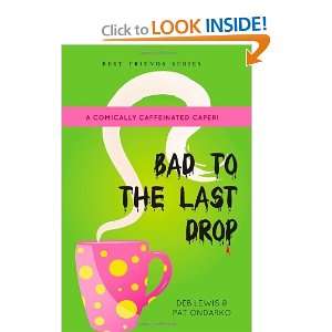  Bad to the Last Drop [Paperback] Deb Lewis Books