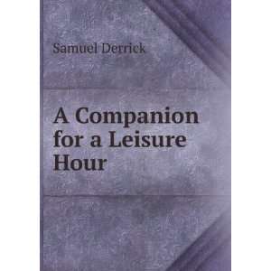 Companion for a Leisure Hour Samuel Derrick  Books