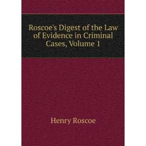   the Law of Evidence in Criminal Cases, Volume 1 Henry Roscoe Books
