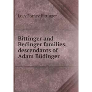   , descendants of Adam BÃ¼dinger Lucy Forney Bittinger Books