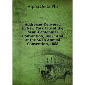   1882 And at the 56Th Annual Convention, 1888 Alpha Delta Phi Books