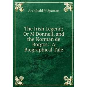  The Irish Legend; Or MDonnell, and the Norman de Borgos 