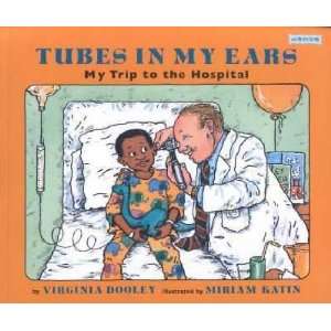    Tubes in My Ears Virginia/ Katin, Miriam (ILT) Dooley Books