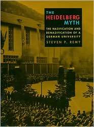 The Heidelberg Myth The Nazification and Denazification of a German 