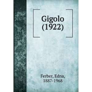    Gigolo (1922) (9781275290617) Edna, 1887 1968 Ferber Books