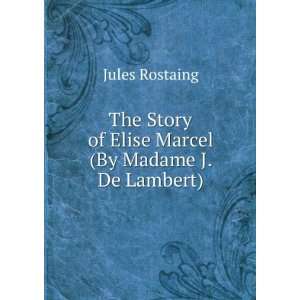   Story of Elise Marcel (By Madame J. De Lambert) Jules Rostaing Books