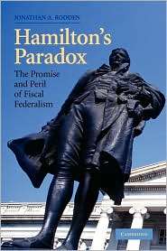 Hamiltons Paradox The Promise and Peril of Fiscal Federalism 