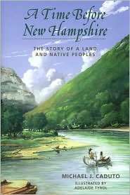 Time Before New Hampshire The Story of a Land and Native Peoples 