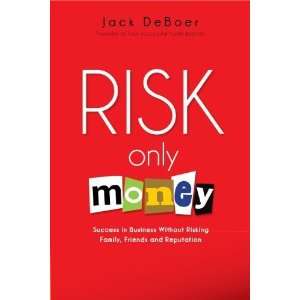  Risk Only Money [Paperback] Jack DeBoer Books