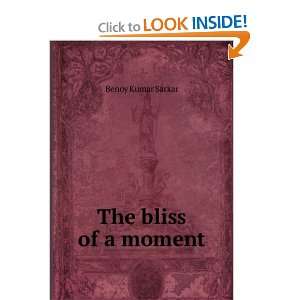  The bliss of a moment Benoy Kumar Sarkar Books