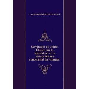 Servitudes de voirie. Ã?tudes sur la lÃ©gislation et la 