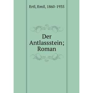  Der Antlassstein; Roman Emil, 1860 1935 Ertl Books