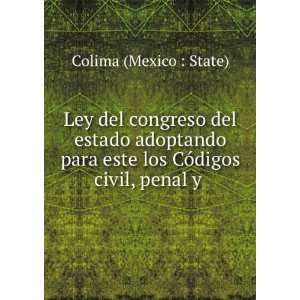   este los CÃ³digos civil, penal y . Colima (Mexico  State) Books