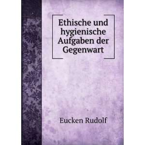   Ethische und hygienische Aufgaben der Gegenwart Eucken Rudolf Books