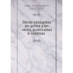   , publicadas Ã© inÃ©ditas JosÃ© Eusebio, 1817 1853 Caro Books