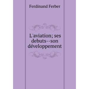   aviation; ses debuts  son dÃ©veloppement Ferdinand Ferber Books