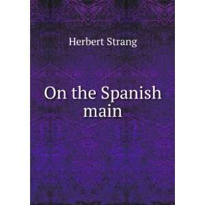  On the Spanish main Herbert Strang Books