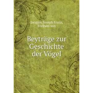   zur Geschichte der VÃ¶gel Joseph Franz, Freiherr von Jacquin Books
