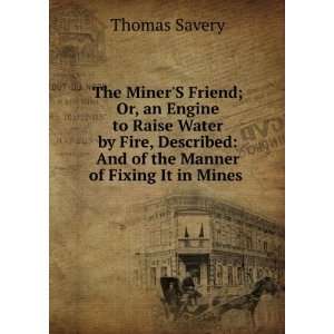    And of the Manner of Fixing It in Mines . Thomas Savery Books