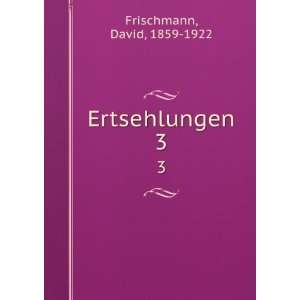  Ertsehlungen. 3 David, 1859 1922 Frischmann Books