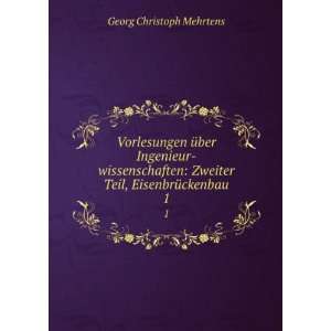   Zweiter Teil, EisenbrÃ¼ckenbau. 1 Georg Christoph Mehrtens Books