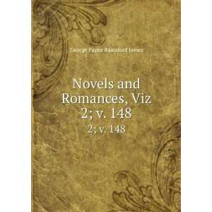   and Romances, Viz. 2; v. 148 George Payne Rainsford James Books