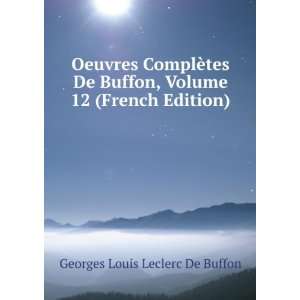   , Volume 12 (French Edition) Georges Louis Leclerc De Buffon Books
