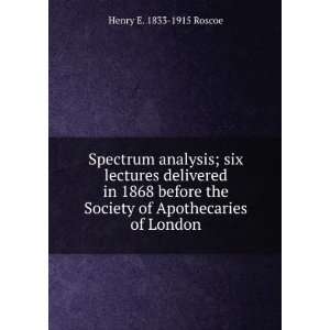   Society of Apothecaries of London Henry E. 1833 1915 Roscoe Books