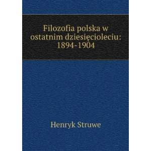   polska w ostatnim dziesiÄTMcioleciu 1894 1904. Henryk Struwe Books