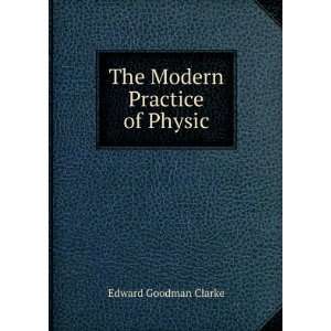    The Modern Practice of Physic. Edward Goodman Clarke Books