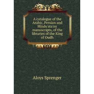 catalogue of the Arabic, Persian and Hindustany manuscripts, of 