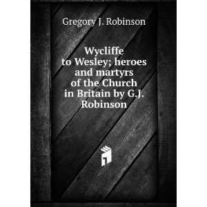   of the Church in Britain by G.J. Robinson. Gregory J. Robinson Books